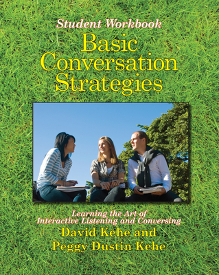 Basic Conversation Strategies: Learning the Art of Interactive Listening and Conversing - David Kehe