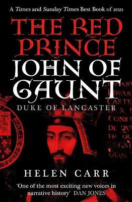 The Red Prince: The Life of John of Gaunt, the Duke of Lancaster - Helen Carr