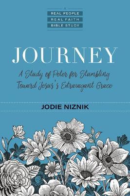 Journey: A Study of Peter for Stumbling Toward Jesus's Extravagant Grace - Jodie Niznik
