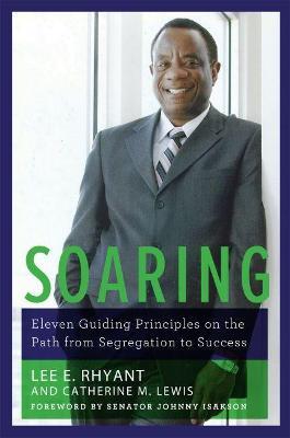 Soaring: Eleven Guiding Principles on the Path from Segregation to Success - Lee E. Rhyant