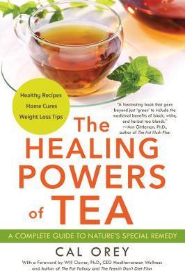 The Healing Powers of Tea - Cal Orey