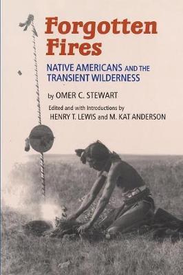 Forgotten Fires: Native Americans and the Transient Wilderness - Omer C. Stewart