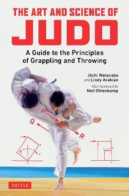 The Art and Science of Judo: A Guide to the Principles of Grappling and Throwing - Jiichi Watanabe