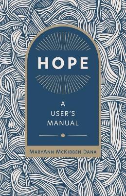 Hope: A User's Manual - Maryann Mckibben Dana