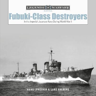Fubuki-Class Destroyers: In the Imperial Japanese Navy During World War II - Lars Ahlberg