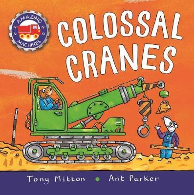 Amazing Machines: Colossal Cranes - Tony Mitton
