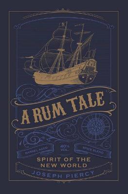 A Rum Tale: Spirit of the New World - Joseph Piercy