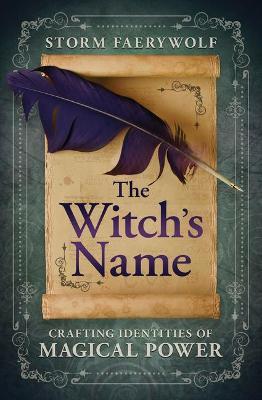 The Witch's Name: Crafting Identities of Magical Power - Storm Faerywolf