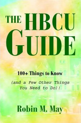 The HBCU Guide: 100+ Things to Know (and a Few Other Things You Need to Do)! - Robin M. May