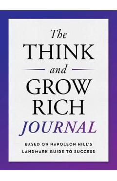 Coperta cărții 'The Think and Grow Rich Journal: Based on Napoleon Hill's Landmark Guide to Success - Napoleon Hill'