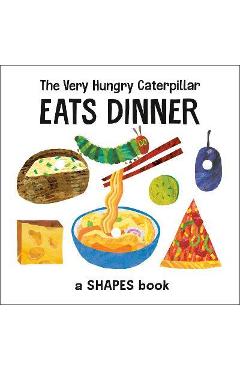 Poza produsului The Very Hungry Caterpillar Eats Dinner: A Shapes Book - Eric Carle