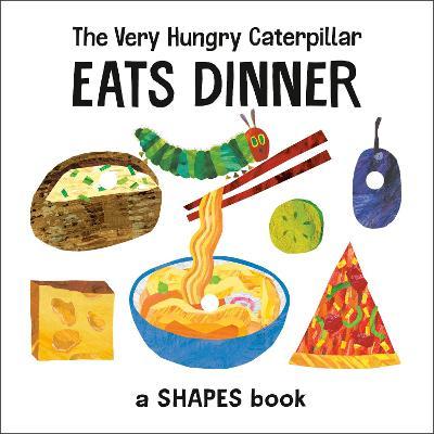 The Very Hungry Caterpillar Eats Dinner: A Shapes Book - Eric Carle