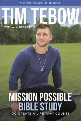 Mission Possible Bible Study: Go Create a Life That Counts - Tim Tebow