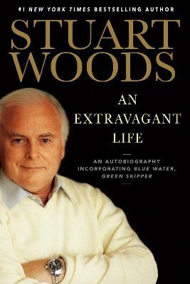An Extravagant Life: An Autobiography Incorporating Blue Water, Green Skipper - Stuart Woods
