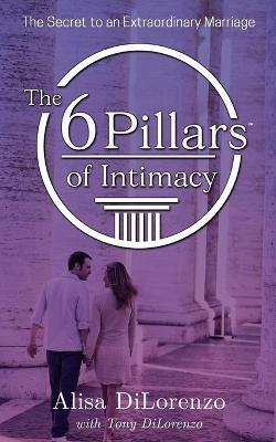 The 6 Pillars of Intimacy - Alisa Dilorenzo
