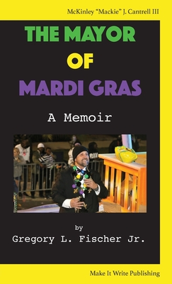 The Mayor of Mardi Gras: A Memoir - Gregory L. Fischer