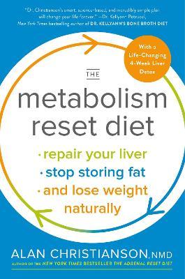 The Metabolism Reset Diet: Repair Your Liver, Stop Storing Fat, and Lose Weight Naturally - Alan Christianson