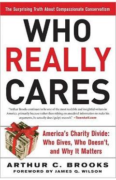Poza produsului Who Really Cares: The Surprising Truth about Compassionate Conservatism -- America's Charity Divide -- Who Gives, Who Doesn't, and Why I - Arthur C. Brooks