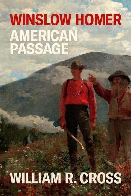 Winslow Homer: American Passage - William R. Cross
