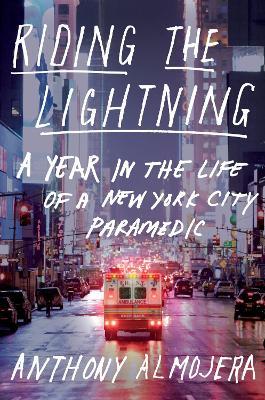 Riding the Lightning: A Year in the Life of a New York City Paramedic - Anthony Almojera