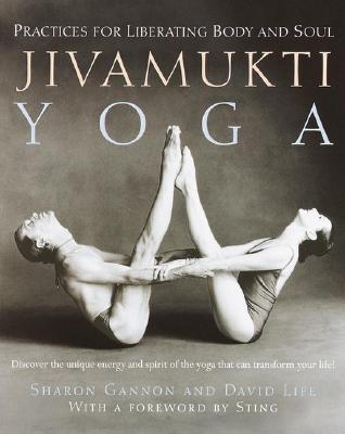 Jivamukti Yoga: Practices for Liberating Body and Soul - Sharon Gannon