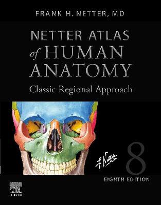 Netter Atlas of Human Anatomy: Classic Regional Approach (Hardcover): Professional Edition with Netterreference.com Downloadable Image Bank - Frank H. Netter