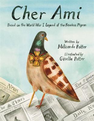 Cher Ami: Based on the World War I Legend of the Fearless Pigeon - Mélisande Potter