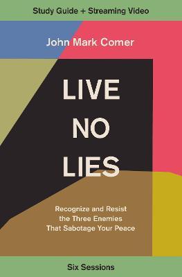 Live No Lies Study Guide Plus Streaming Video: Recognize and Resist the Three Enemies That Sabotage Your Peace - John Mark Comer