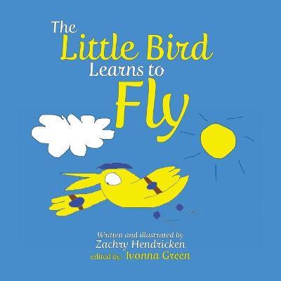 The Little Bird Learns to Fly - Zachry Hendricken