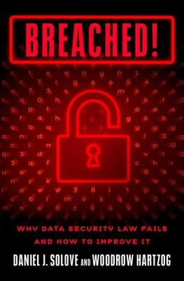 Breached!: Why Data Security Law Fails and How to Improve It - Daniel J. Solove