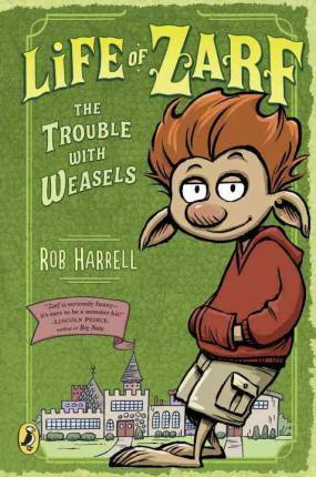 Life of Zarf: The Trouble with Weasels - Rob Harrell