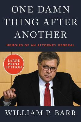 One Damn Thing After Another: Memoirs of an Attorney General - William P. Barr