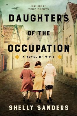 Daughters of the Occupation: A Novel of WWII - Shelly Sanders