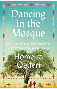 Dancing in the Mosque: An Afghan Mother's Letter to Her Son - Homeira Qaderi