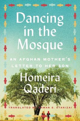 Dancing in the Mosque: An Afghan Mother's Letter to Her Son - Homeira Qaderi