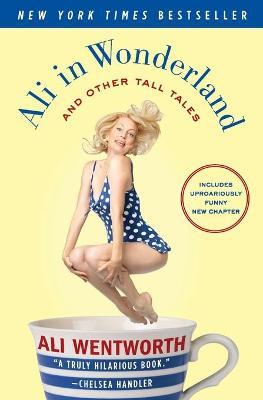 Ali in Wonderland: And Other Tall Tales - Ali Wentworth