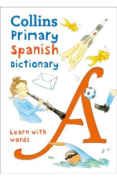 Collins Primary Spanish Dictionary: Get Started, for Ages 7-11 - Collins Dictionaries