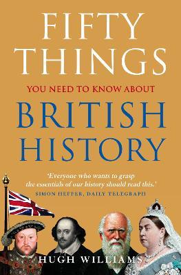 Fifty Things You Need to Know about British History - Hugh Williams