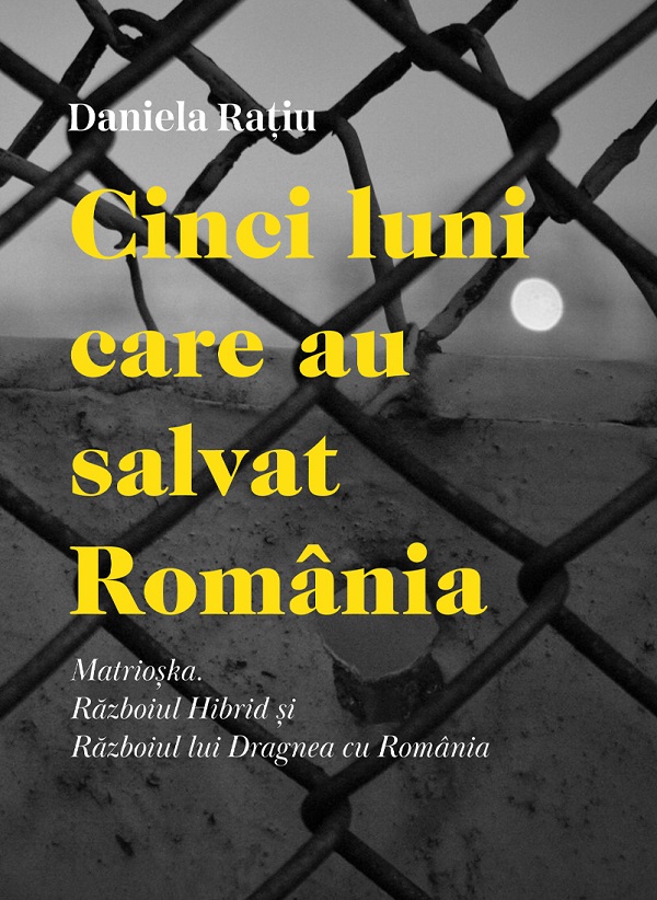 Cinci luni care au salvat Romania - Daniela Ratiu