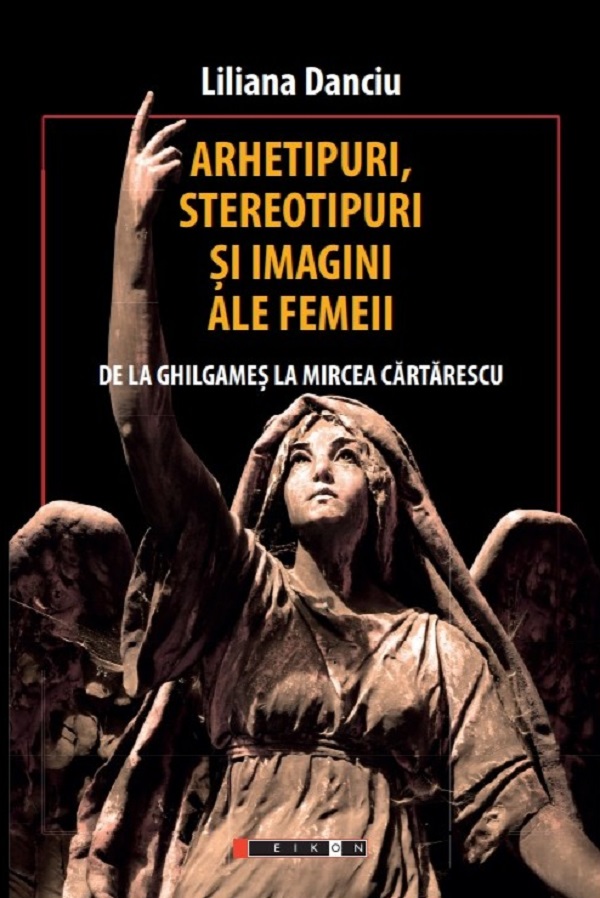 Arhetipuri, stereotipuri si imagini ale femeii - Liliana Danciu