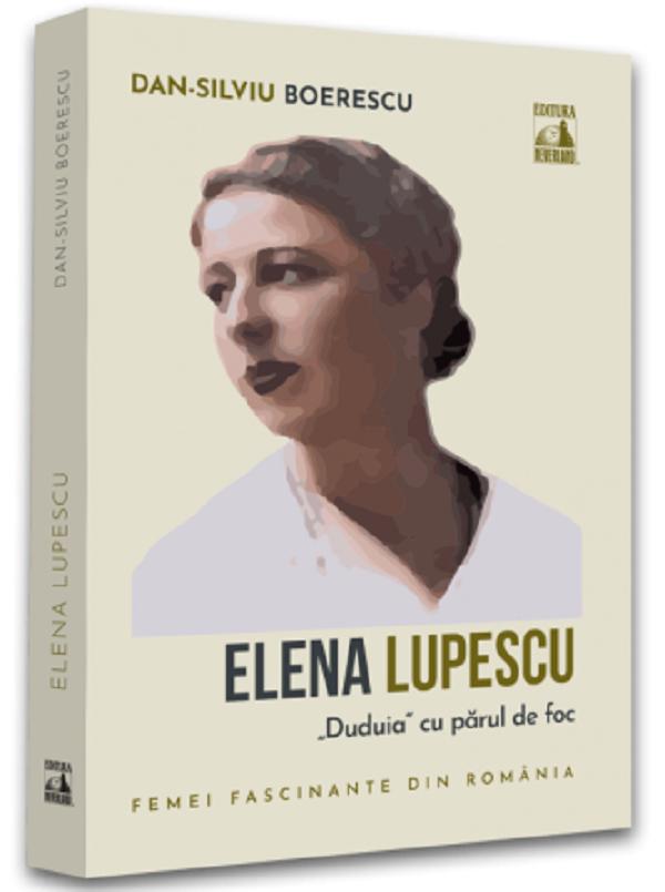 Elena Lupescu, ''Duduia'' cu parul de foc - Dan-Silviu Boerescu