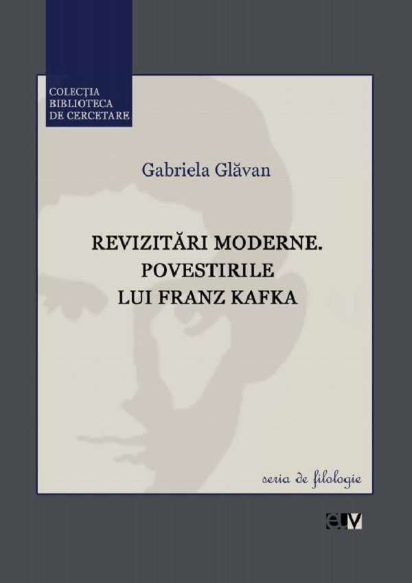 Revizitari moderne. Povestirile lui Franz Kafka - Gabriela Glavan