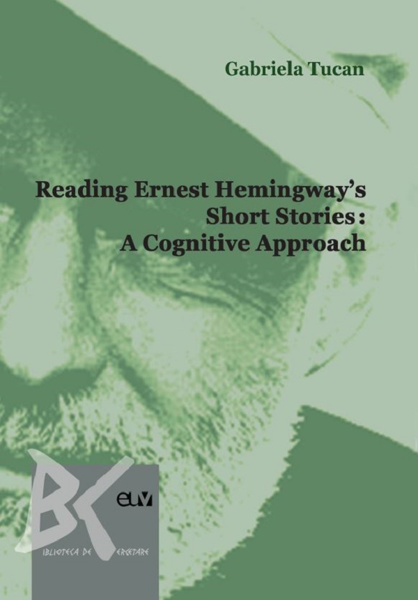 Reading Ernest Hemingway's Short Stories: A Cognitive Approach - Gabriela Tucan