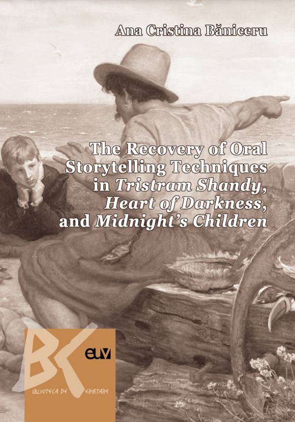 The Recovery of Oral Storytelling Techniques in Tristram Shandy, Heart of Darkness, and Midnight's Children - Ana Cristina Baniceru