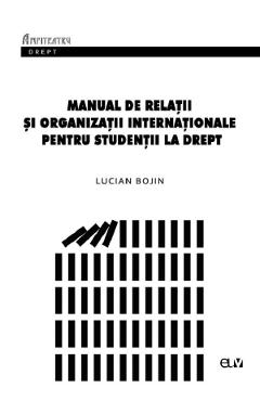 Coperta cărții Manual de Relatii si organizatii internationale pentru studentii la drept - Lucian Bojin