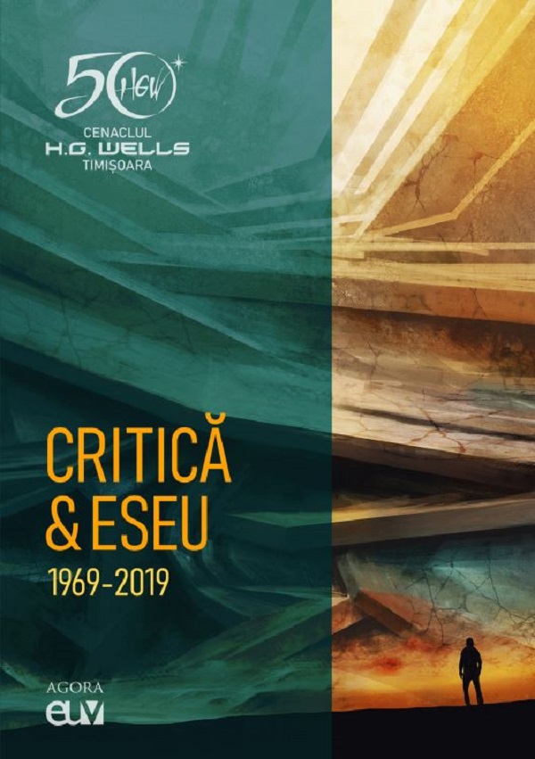Cenaclul H.G. Wells Timisoara. Critica si eseu 1969-2019 - Lucian Ionica, Viorel Marineasa