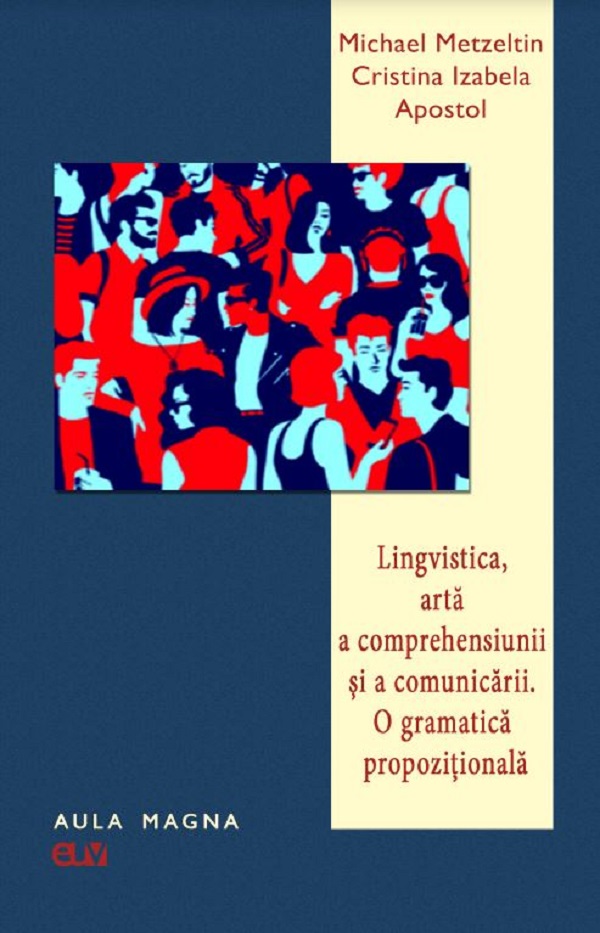Lingvistica, arta a comprehensiunii si a comunicarii. O gramatica propozitionala - Michael Metzeltin, Cristina Izabela Apostol