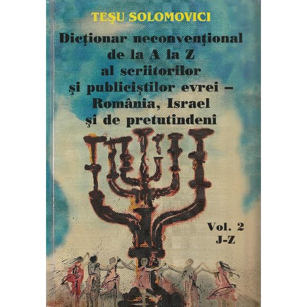 Dictionar neconventional de la A la Z al scriitorilor si publicistilor evrei Vol.1+2 - Tesu Solomovi