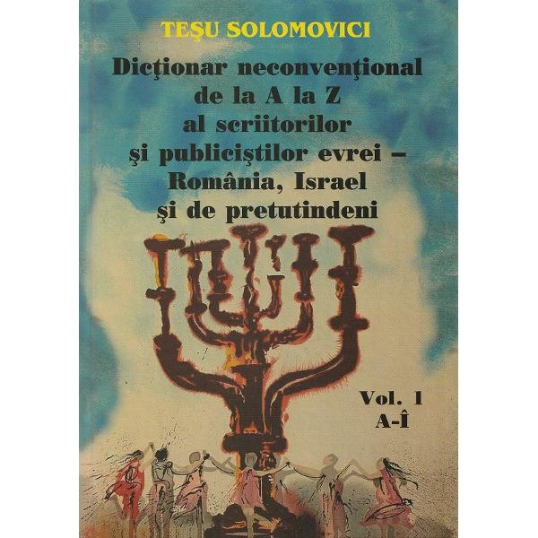 Dictionar neconventional de la A la Z al scriitorilor si publicistilor evrei Vol.1+2 - Tesu Solomovi