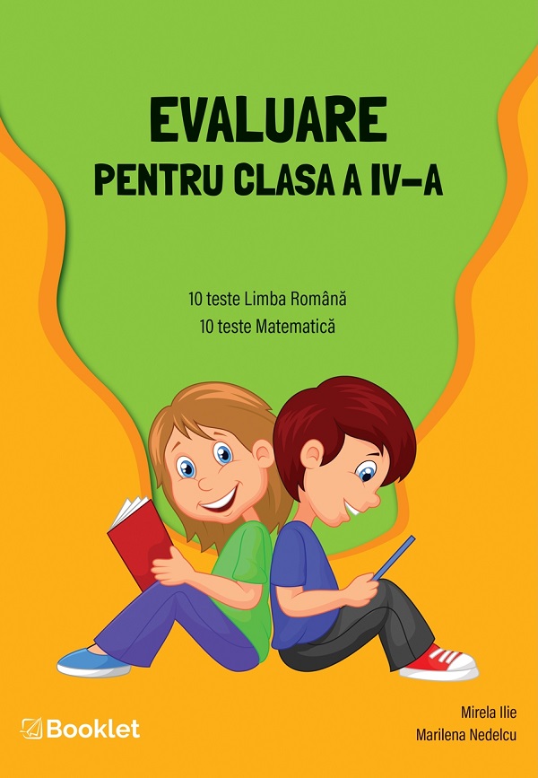 Evaluare. 10 teste limba romana. 10 teste matematica - Clasa 4 - Mirela Ilie, Marilena Nedelcu